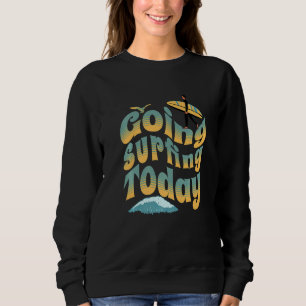 Cooler Surfing Surfer-Typ heute surfen Sweatshirt