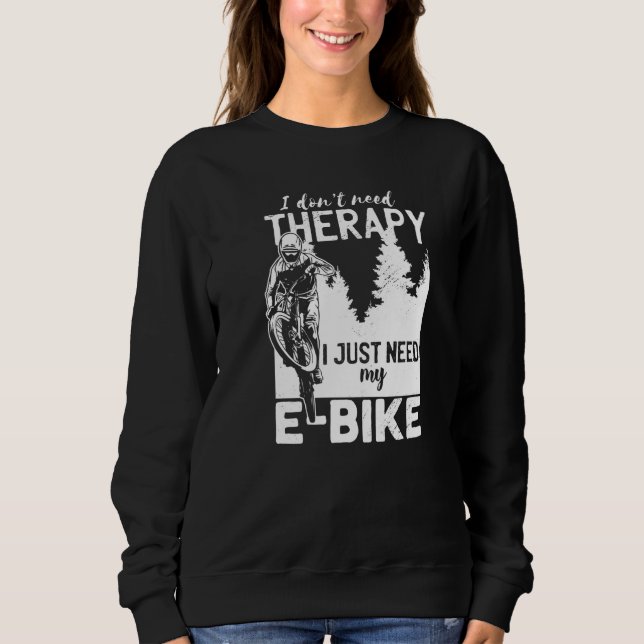 Cooles E-Biker Biking Ich brauche keine therapeuti Sweatshirt (Vorderseite)