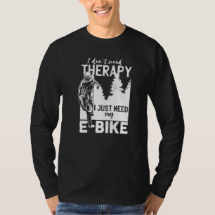 Cooles E-Biker Biking Ich brauche keine therapeuti T-Shirt