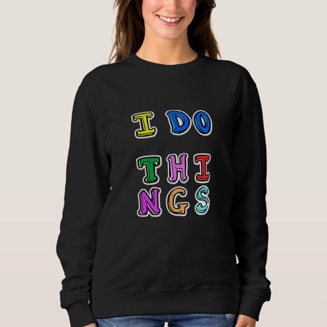 Cooles neues modernes Design - ich mache Dinge Sweatshirt (Vorderseite)