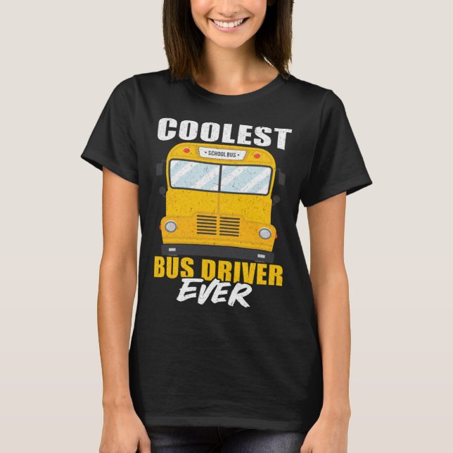 Coolest Bus Driver Ever School Bus Driver T-Shirt (Vorderseite)