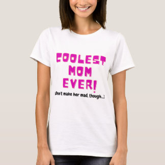 coolest mom ever funny gift for mother joke angry T-Shirt
