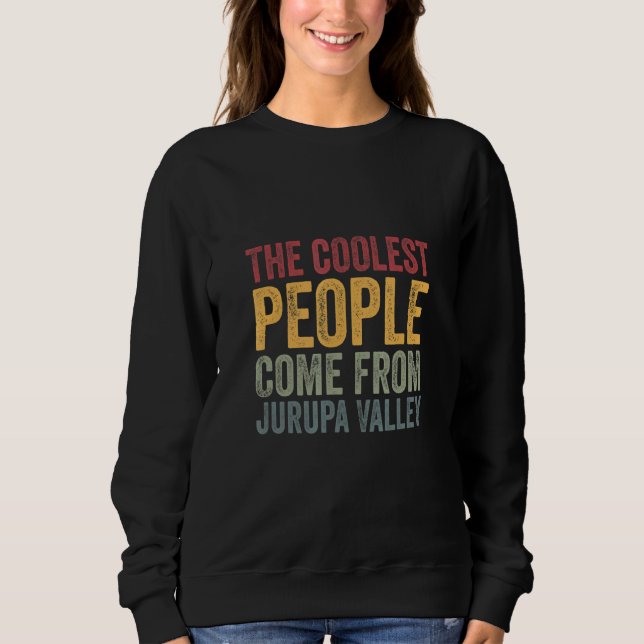 Coolest people come from Jurupa Valley Sweatshirt (Vorderseite)