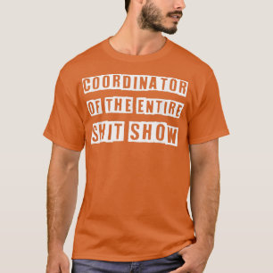Coordinator Of the Entire ShitShow Funny Mom Boss T-Shirt