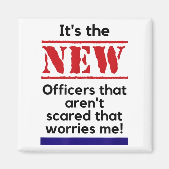 Cop Quote It's The New Officers That E Me Trooper  Magnet (Vorne)