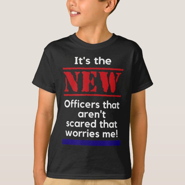 Cop Quote It's The New Officers That E Me Trooper  T-Shirt (Vorderseite)