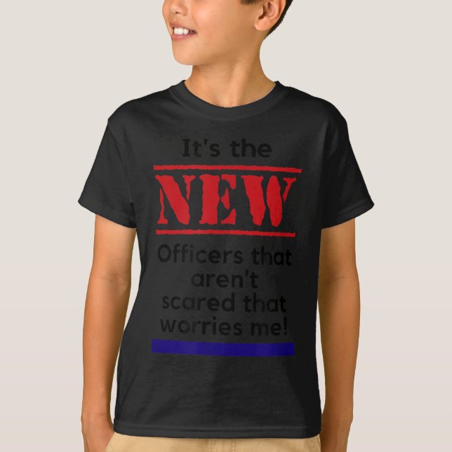 Cop Quote It's The New Officers That E Me Trooper  T-Shirt (Vorderseite)