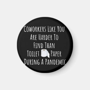 Copy of Coworkers Like You Are Harder To Find Than Magnet