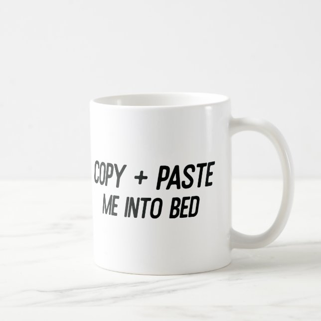 "Copy + Paste Me in Bed"-Tasse 💻 ➡️ 🛏️ Kaffeetasse (Rechts)