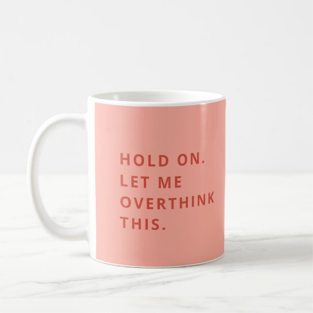 Coral Peach Hold on Lass überdenken Sie das Kaffeetasse (Links)