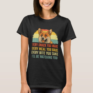 Corgi bei jedem Snack, den du machst, ich werde de T-Shirt