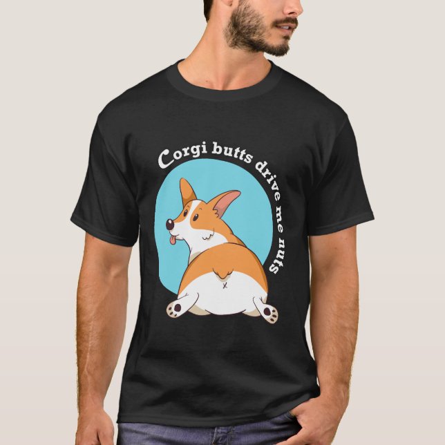Corgi Butts Drive Me Nuts   T-Shirt (Vorderseite)