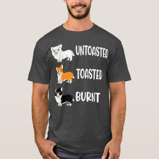 Corgi Colors Untoasted Toasted Burnt Dog Corgi T-Shirt