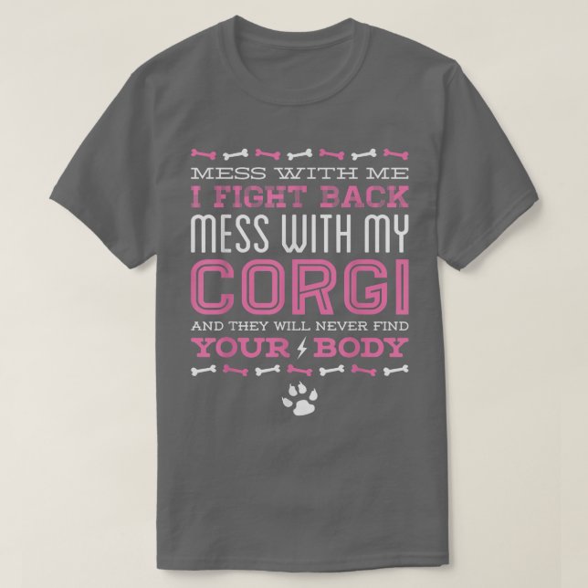 Corgi Dog MESS WITH MY CORGI  T-Shirt (Design vorne)