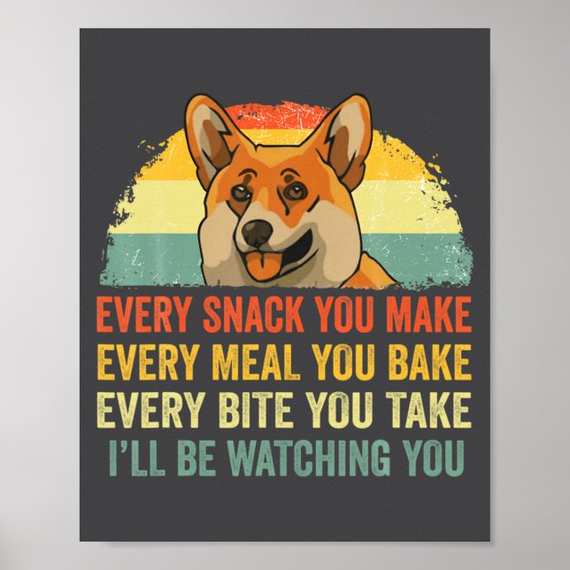 Corgi Every Snack You Make Ill Be Watching Dog  Poster (Vorne)
