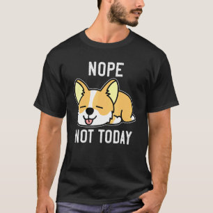 Corgi Fauler Corgi Hintern Nein Nicht Heute Hunde T-Shirt