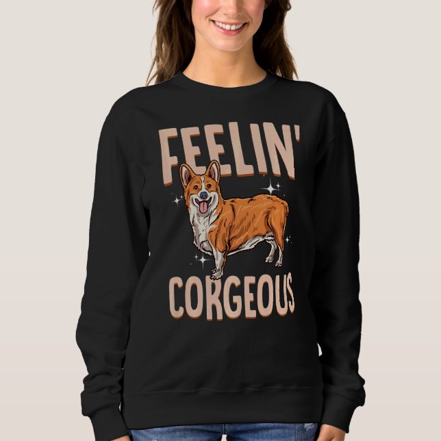 Corgi Feelin' Corgeous Niedlich Corgi Dog Rasse Sweatshirt (Vorderseite)