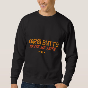 Corgi Hintern Drive Me Nuts 204 Sweatshirt