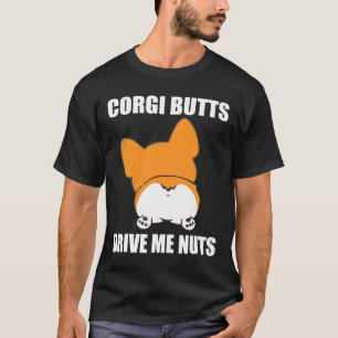 Corgi Hintern Machen Mich Verrückt T Corgi T-Shirt