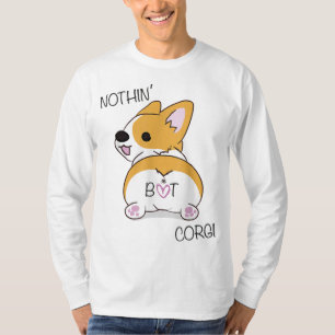Corgi Hintern - Nichts außer Corgi - Hund Lover T-Shirt
