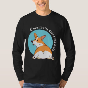 Corgi-Hintern treiben mich Nüsse T-Shirt