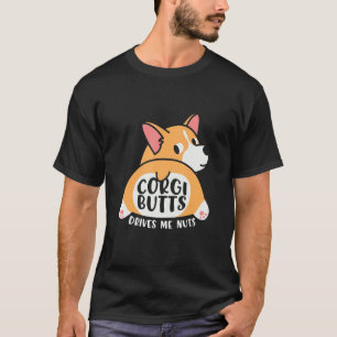 Corgi Hinterns Drive Me Crazy Funny T-Shirt