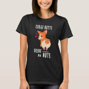 Corgi Hinterns Drive me Nuts Corgi Dog T-Shirt