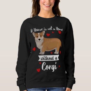 Corgi Hund ein Haus ist keine Zuhause ohne Corgi Sweatshirt