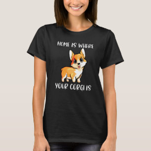 Corgi-Hundemama Zuhause ist da, wo dein Corgi ist T-Shirt