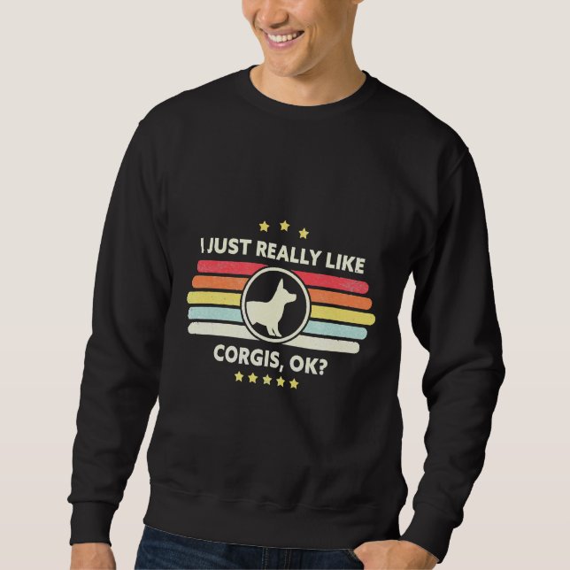 Corgi I Just Really Like Corgis Ok Sweatshirt (Vorderseite)