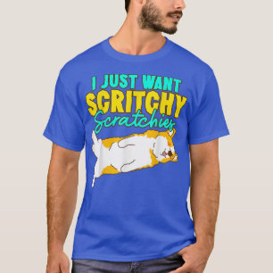 Corgi I Just Want Scritchy Scratchies cute corgi d T-Shirt