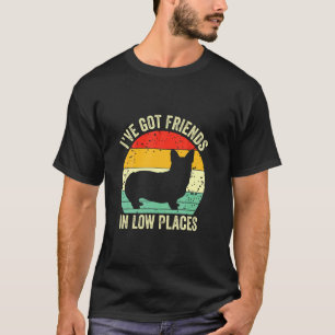 Corgi ich habe Freunde - an niedrigen Orten - Pemb T-Shirt