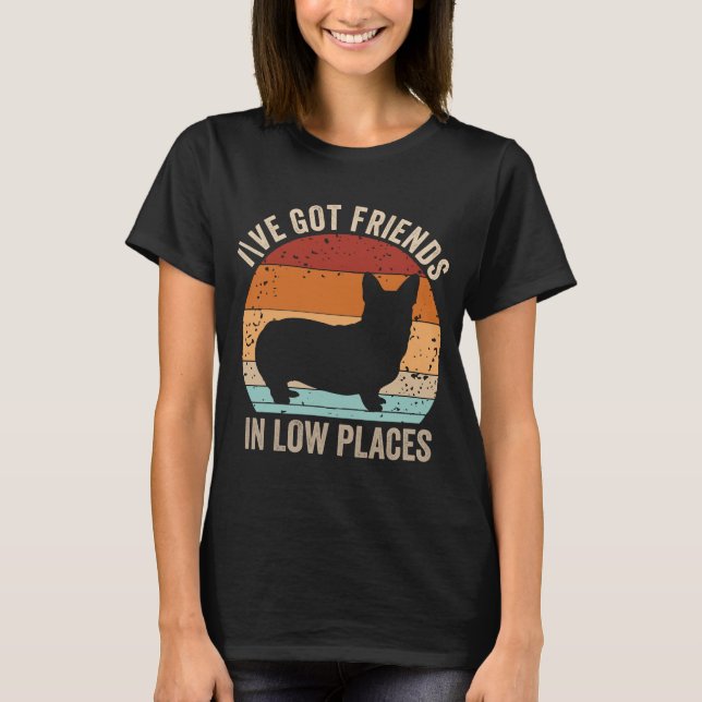 Corgi Ich habe Freunde in Low Places Pembroke Got T-Shirt (Vorderseite)