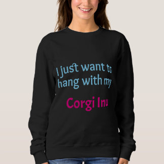 Corgi in u Wollte ich nur, mit meinem Corgi inu zu Sweatshirt
