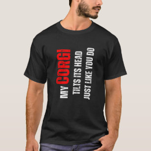 Corgi mein Corgi neigt den Kopf wie du T-Shirt
