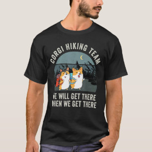 Corgi-Wanderteam Wir Werden Ankommen Wenn Wir Anko T-Shirt
