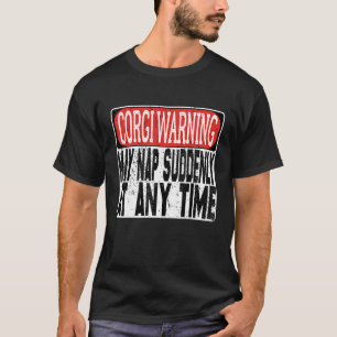 Corgi Warnung Kann Plötzlich Zu Jeder Zeit Ein Nic T-Shirt