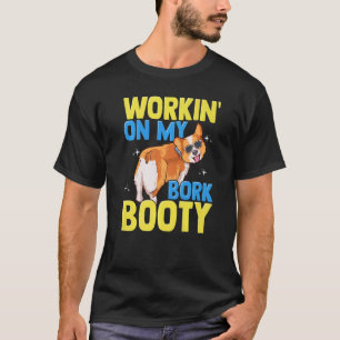 Corgi Workin' auf meinem Bork-Hintern Niedlich Cor T-Shirt