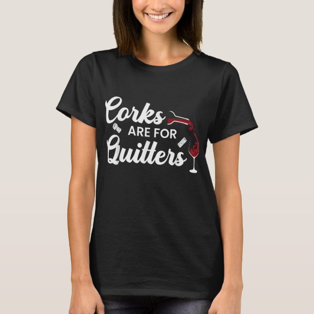 Corks sind für Quitters Funny Drink Wine Stopper T-Shirt (Vorderseite)