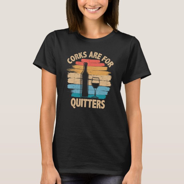 Corks sind für Quitters - Funny Wine Degustation T-Shirt (Vorderseite)