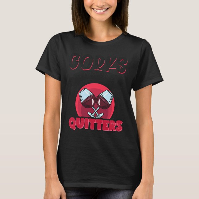 Corks sind für Quitters Wein Drinker T-Shirt (Vorderseite)
