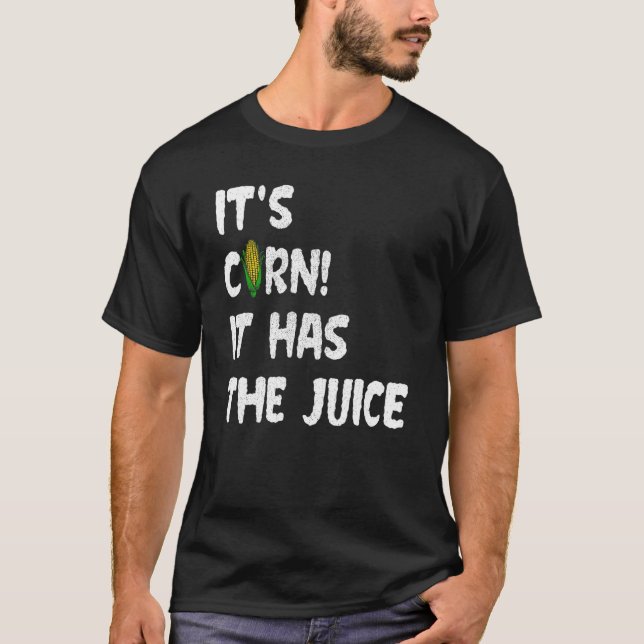 Corn Itu2019s Corn hat die Juice Meme T-Shirt (Vorderseite)