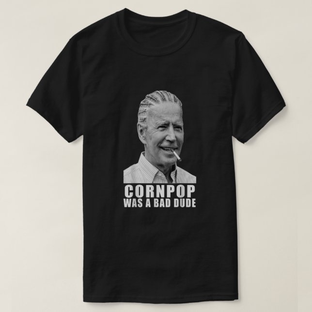 Corn Pop Was a Bad Dude Biden Funny T-Shirt (Design vorne)