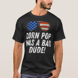 Corn Pop Was A Bad Dude Joe Biden Parody T-Shirt