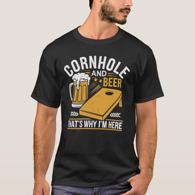 Cornhole and Beer - deshalb bin ich hier T-Shirt (Vorderseite)