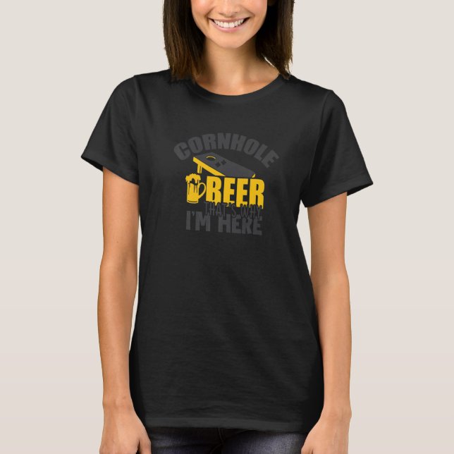 Cornhole and Beer deshalb bin ich hier T-Shirt (Vorderseite)
