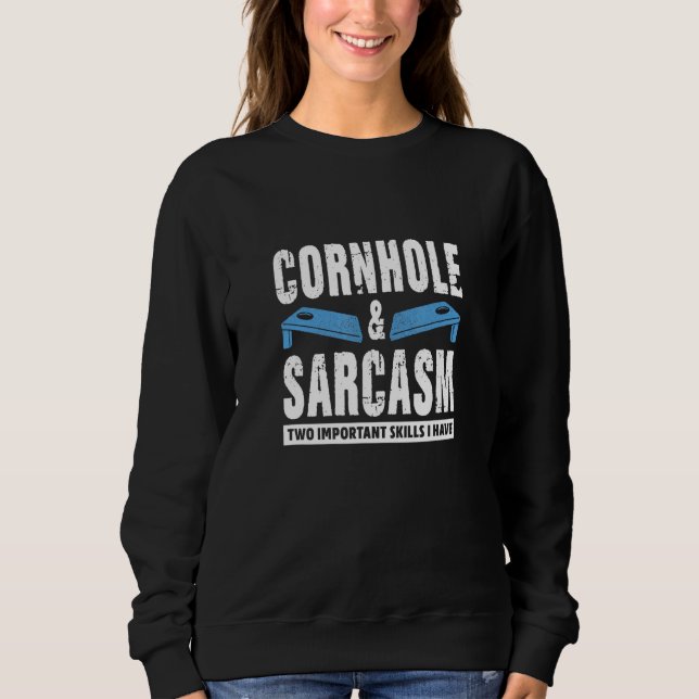 Cornhole And Sarcasm Two Important Skills I Have Sweatshirt (Vorderseite)