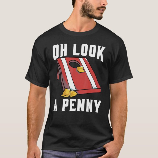 Cornhole Corn Hole Oh look a Penny T-Shirt (Vorderseite)