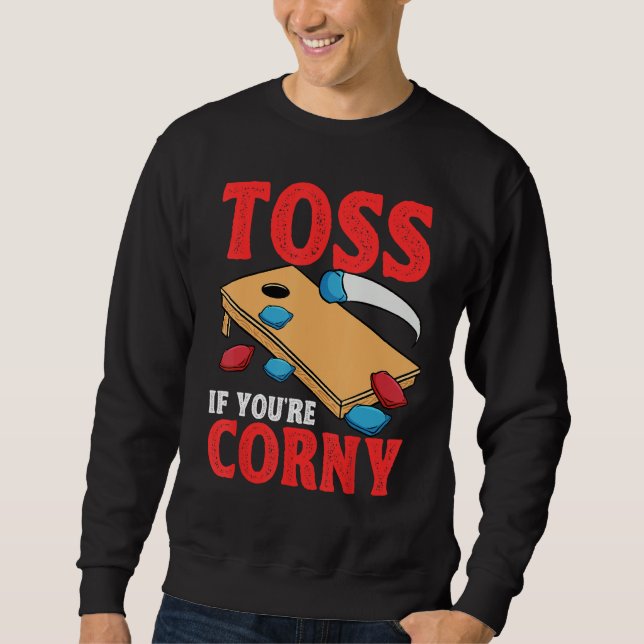 Cornhole Corn Hole Toss if Youu2019re Corny Sweatshirt (Vorderseite)