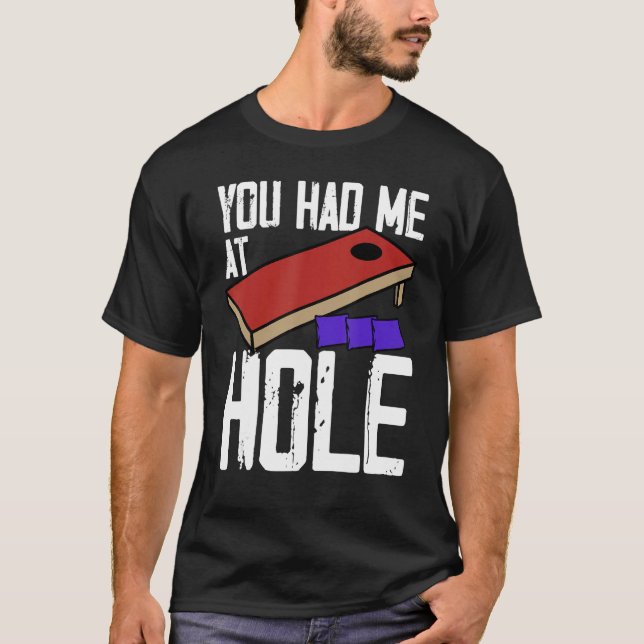 Cornhole Corn Hole You Had Me At Hole T-Shirt (Vorderseite)